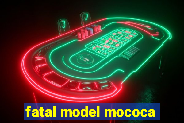 fatal model mococa